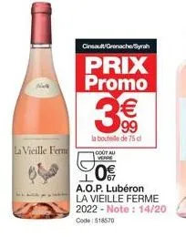 la vieille ferme  cinsault grenache/syrah  prix promo  3€€  la bouteille de 75 cl  cout au verre  20€  a.o.p. lubéron la vieille ferme 2022-note: 14/20 code: 518570 