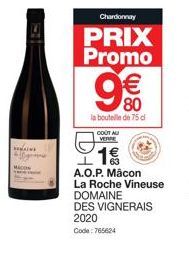 IN  Chardonnay  PRIX Promo  9€€  80  la bouteille de 75 cl  COUT AU VERRE  1€  A.O.P. Mâcon  La Roche Vineuse  DOMAINE  DES VIGNERAIS 2020  Code: 765624 