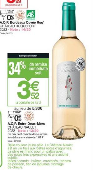 Sted  A.O.P. Bordeaux Cuvée Roq' CHÂTEAU ROQUEFORT 2022 - Note: 14/20  Code: 765771  AB  34%  Sauvignon/Sémillon  3€€€  52  la bouteille de 75 cl au lieu de 5,33€  COUT AU VERRE  20%  de remise immédi