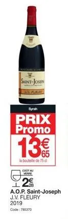 saint-jose  syrah  prix  promo  13€  la bouteille de 75 cl  cout au  verre  2€  ㅗ  a.o.p. saint-joseph  j.v. fleury  2019  code: 785370 