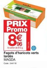 MLDA  PRIX  Promo  8€  le carton de 810 g  Fagots d'haricots verts lardés MAGDA Code: 544118 