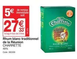 5€  27%  le bag-in-box de 3 bes  49%  code: 663300  rhum blanc traditionnel  de la réunion  charrette  de remise immédiate soit  19  rhum blanc hukur 