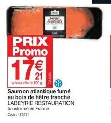 prix promo  17€  la barquette de 600 g  saumon atlantique fumé au bois de hêtre tranche labeyrie restauration  transformé en france  code: 183151 