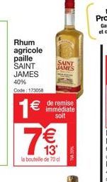 Rhum agricole paille SAINT JAMES 40% Code: 173058  € de remise  immédiate  soit  1€  € 13'  la bouteille de 70 cl  (11)  SAINT JAMES 