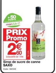 +50  POINTS monclub  PRIX Promo  2€€0  60  la bouteille de 1 re  p  ore de Can  Sirop de sucre de canne SAXO Code: 582349 