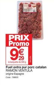 PRIX Promo  29  la barquette de 500 g  Fuet extra pur porc catalan RAMÓN VENTULA origine Espagne  Code: 768620 