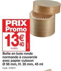 PRIX Promo  13%  la pièce  Boîte en bois ronde normande à couvercle avec papier cuisson Ø 56 mm, H. 35 mm, 45 ml  Code: 670673  