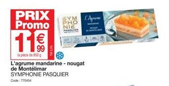 PRIX Promo  11€  la pièce de 950 g L'agrume mandarine - nougat de Montélimar SYMPHONIE PASQUIER  Code: 770454  SYM L'Age PHO NIE 