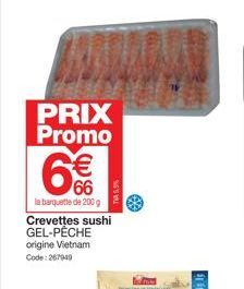 PRIX Promo € 66  la barquette de 200 g Crevettes sushi GEL-PECHE  origine Vietnam  Code: 267949  TV5,9%  TROMME  