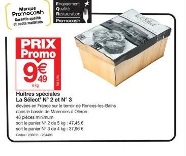 Marque Promocash Garantie qualité et coûts maitrises  PRIX Promo  € 49  le kg  Huitres spéciales  La Sélect' N° 2 et N° 3  Engagement  Qualité Restauration  Promocash  élevées en France sur le terroir