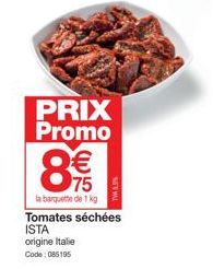 PRIX Promo  € 75  la banquette de 1 kg  Tomates séchées  ISTA origine Italie  Code: 085195 