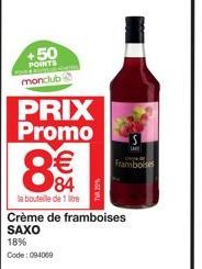 +50  POINTS monclub@  PRIX Promo  8  84  la bouteille de 1 litre  Crème de framboises SAXO  18%  Code: 094009  Frambo 