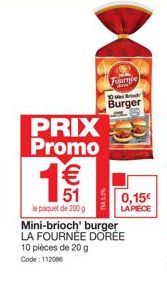 PRIX Promo €  T55%  Fournie Mel Brad  Burger  0,15€  LA PIÈCE  le paquet de 200 g  Mini-brioch' burger LA FOURNÉE DORÉE 10 pièces de 20 g Code: 112086 