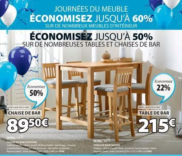 journées du meuble économisez  sur de nombreux meubles d'intérieur  économisez jusqu'à 50%  sur de nombreuses tables et chaises de bar  economisez  50%  dont 0,836 d'eco-part  chaise de bar  8950€  ro