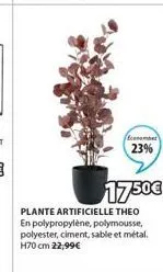 (ecatamar 23%  1750€  plante artificielle theo en polypropylène, polymousse, polyester, ciment, sable et métal. h70 cm 22,99€ 