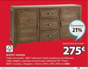 fsc  buffet jungen  cadre, face avant: mdf mélaminé. partie supérieure et inférieure, côtés, étagère: panneau de particules mélaminé fsc". pieds: mdf* 2 portes, 2 étagères, 3 tiroirs. 1165 x h85 x p44