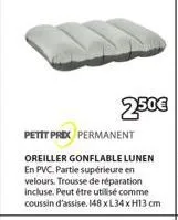 2.50€  petit prix permanent  oreiller gonflable lunen en pvc. partie supérieure en velours. trousse de réparation incluse. peut être utilisé comme coussin d'assise. 148 x l34 xh13 cm  