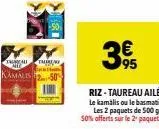 that  kamalis250  3  95  riz-taureau aile le kamális ou le basmati les 2 paquets de 500 g 50% offerts sur le 2 paquet. 