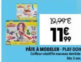 19,99 €  11⁹,  99  PÂTE À MODELER-PLAY-DOH Coiffeur créatifile nouveau dentiste. Des 3 ans. 