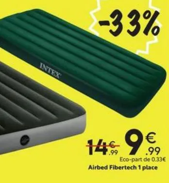 intex  -33%  14€ 9€  eco-part de 0.33€ airbed fibertech 1 place 