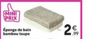 MINI PRIX  Éponge de bain bambou taupe  2€  1.99 