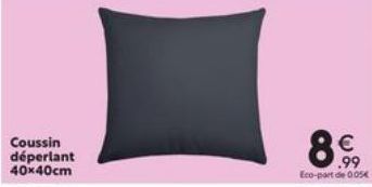 Coussin déperlant 40x40cm  € .99 Eco-part de 0.05€ 