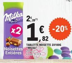 TABLETTE NOISETTE 2X100G  Noisettes "MILKA Entières 9.12 €  200 g  x2 1 € € -20%  82 