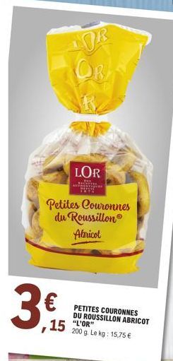 3  ,15  LOR  OR  Petites Couronnes du Roussillon Abricot  LOR  PETITES COURONNES DU ROUSSILLON ABRICOT "L'OR"  200 g. Le kg: 15,75 € 