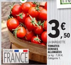 ORIGINE  FRANCE  ,50  LA BARQUETTE TOMATES CERISES ALLONGÉES Le kg: 7,00 € Catégorie 1. 