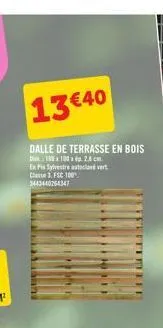 13 €40  dalle de terrasse en bois  188180x2.8 cm  ex pis sylvestre ataclan vert classe 1. fsc 100 3443440264347  mitehets 