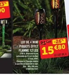 a13  ..  piquets effet flamme 12 led 2700 k. disposent d'une ate de 83 et rés à l'eau ip44 chargent à l'energie solaire  la journée a éclaire la ut  dim 80x500mm 3700619427331  lot de 4 mini 2 -26%  1