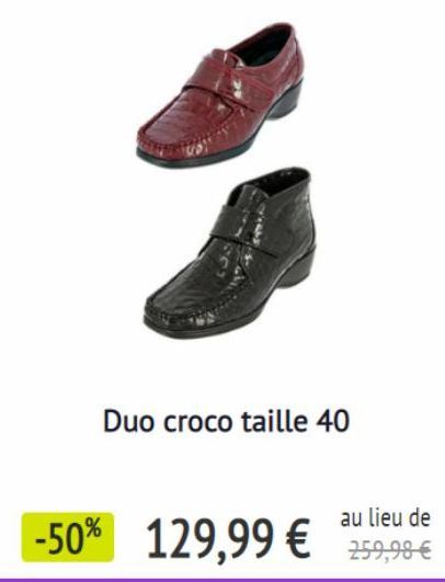 Duo croco taille 40  au lieu de  -50% 129,99 € 259,98 € 