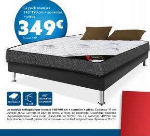 Le pack matelas 140 190 cm sommier + pieds  349€  V  ANTI  Le matelas orthopédique mousse 140190 cm+ sommier + pieds. Epaisseur 15 cm Dante 25KG. Confort et soutien ferme 2 faces de couchage Couchage 