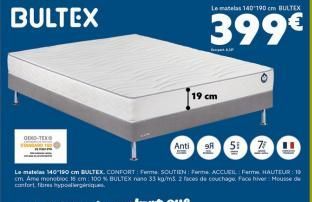 BULTEX  Anti  Le mate 140-150 cm BULTEX CONFORT: Ferme SOUTIEN: Ferme ACCUEIL Farm HAUTEUR 10 cm Ame monobloc 15cm: 100 % BULTEX nano 33 kg/m 2 faces de couchage Face hiver: Mousse de confort fibres h