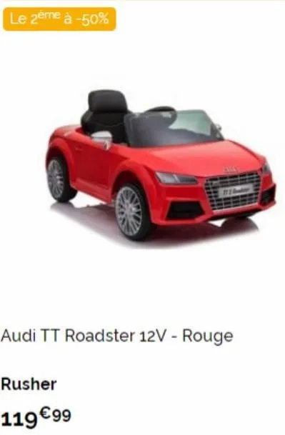 le 2ème à -50%  audi tt roadster 12v - rouge  rusher  119€99 