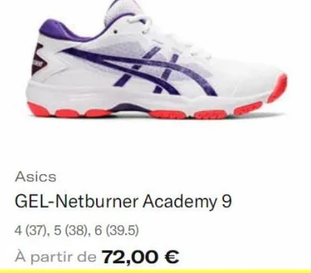 asics  ź  gel-netburner academy 9  4 (37), 5 (38), 6 (39.5)  a partir de 72,00 € 