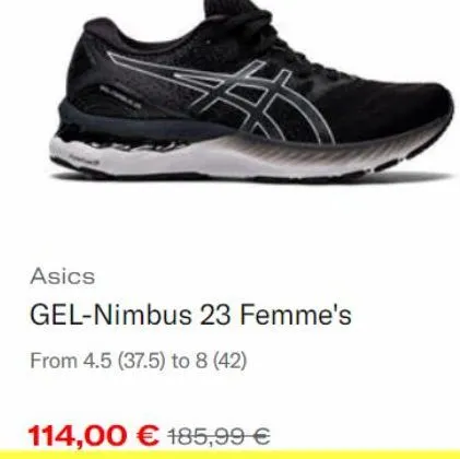 asics  gel-nimbus 23 femme's  from 4.5 (37.5) to 8 (42)  114,00 € 185,99 € 