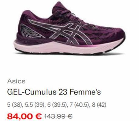 Asics  GEL-Cumulus 23 Femme's  5 (38), 5.5 (39), 6 (39.5), 7 (40.5), 8 (42)  84,00 € 143,99 €  