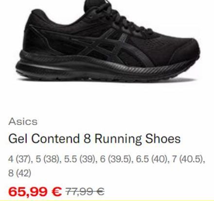 Asics  Gel Contend 8 Running Shoes  4 (37), 5 (38), 5.5 (39), 6 (39.5), 6.5 (40), 7 (40.5),  8 (42)  65,99 € 77,99 € 