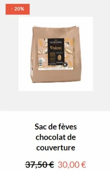 - 20%  valrhona  dulcoy  sac de fèves chocolat de  couverture  37,50 € 30,00 € 