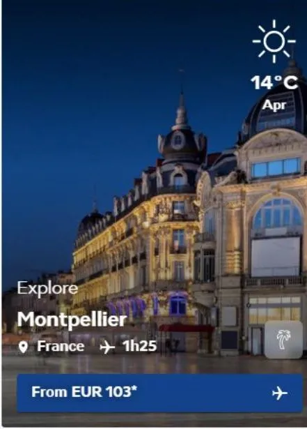 explore montpellier france 1h25  from eur 103*  14°c  apr  q 