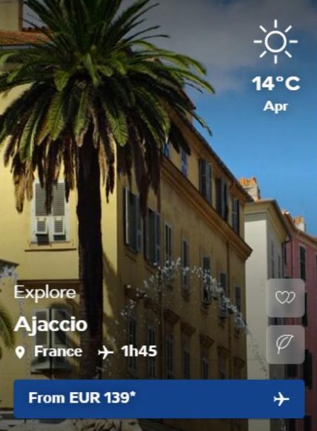 Explore  Ajaccio  France 1h45  From EUR 139*  14°C  Apr  Ø  +  