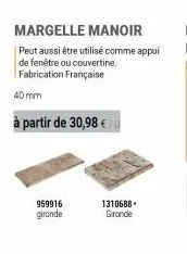 margelle manoir  peut aussi être utilisé comme appui de fenêtre ou couvertine. fabrication française  40 mm  à partir de 30,98 €/  959916 gironde  1310688. gronde 