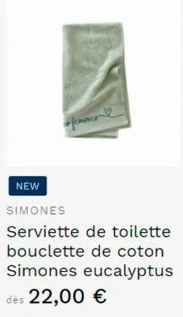 new  simones  serviette de toilette bouclette de coton simones eucalyptus dès 22,00 €  