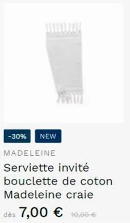 -30% new  madeleine  serviette invité bouclette de coton madeleine craie dès 7,00 € 10,00–€ 