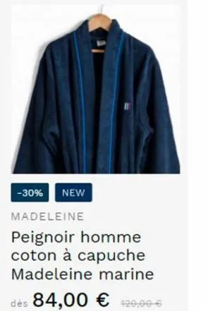 -30% new  madeleine  peignoir homme coton à capuche madeleine marine  dès 84,00 € 420,00 € 