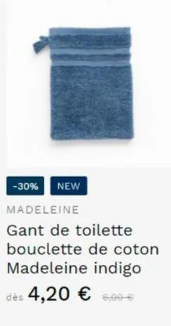 -30% new  madeleine  gant de toilette bouclette de coton madeleine indigo dès 4,20 € 6,00 € 