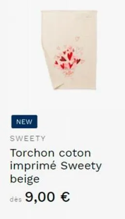 new  sweety  torchon coton imprimé sweety beige  des 9,00 € 