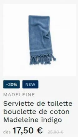 -30% new  madeleine  serviette de toilette bouclette de coton madeleine indigo  dès 17,50 € 25,00-6 