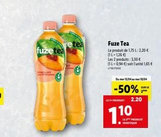 fuzetea  etea  Fuze Tea  Le produit de 1,75 L: 2,20 € (1L-126 €)  Les 2 produits: 3,30 € (1L-0,94 €) soit l'unité 1,65 € 5617000  Du 12/04 18/04  -50%  2.20  LES PRODUIT  710  LE PRODUCT ● IDENTIQUE  